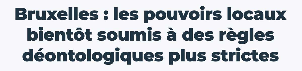 Extrait de presse, RTBF : "Bruxelles : les pouvoirs locaux bientôt soumis à des règles déontologiques plus strictes".