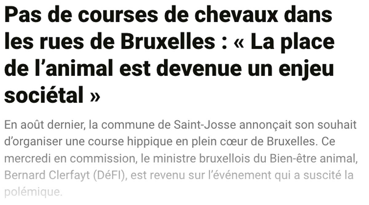 Extrait de presse, La Dernière Heure : "Pas de courses de chevaux dans les rues de Bruxelles : « La place de l'animal est devenue un enjeu sociétal ».