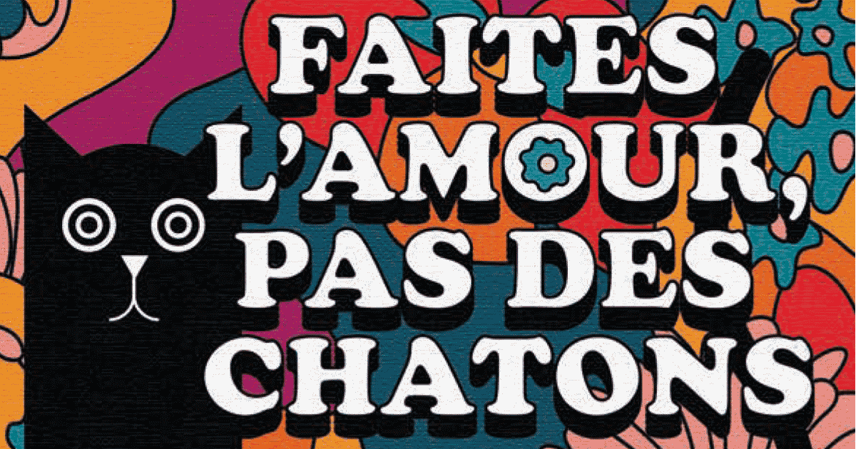 Faites l'amour pas des chatons